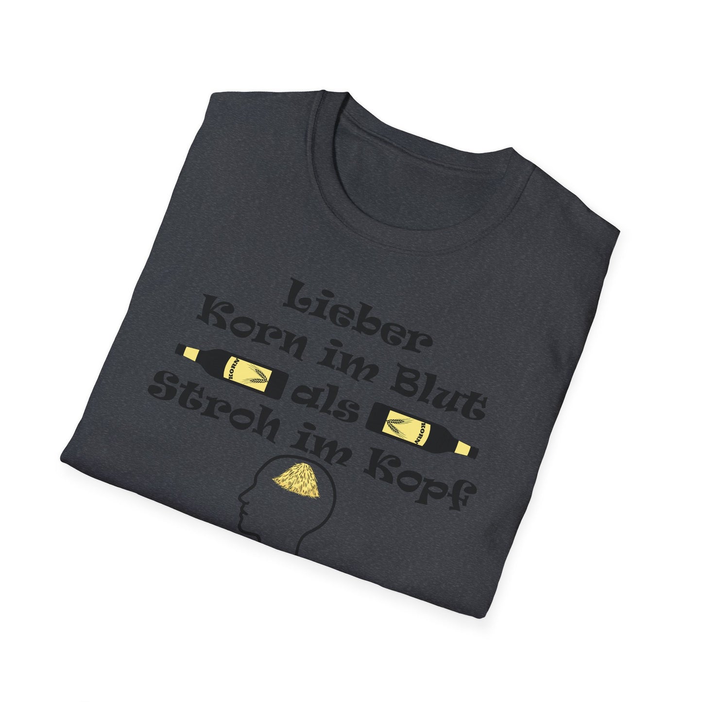 Lieber Korn im Blut als Stroh im Kopf T-Shirt