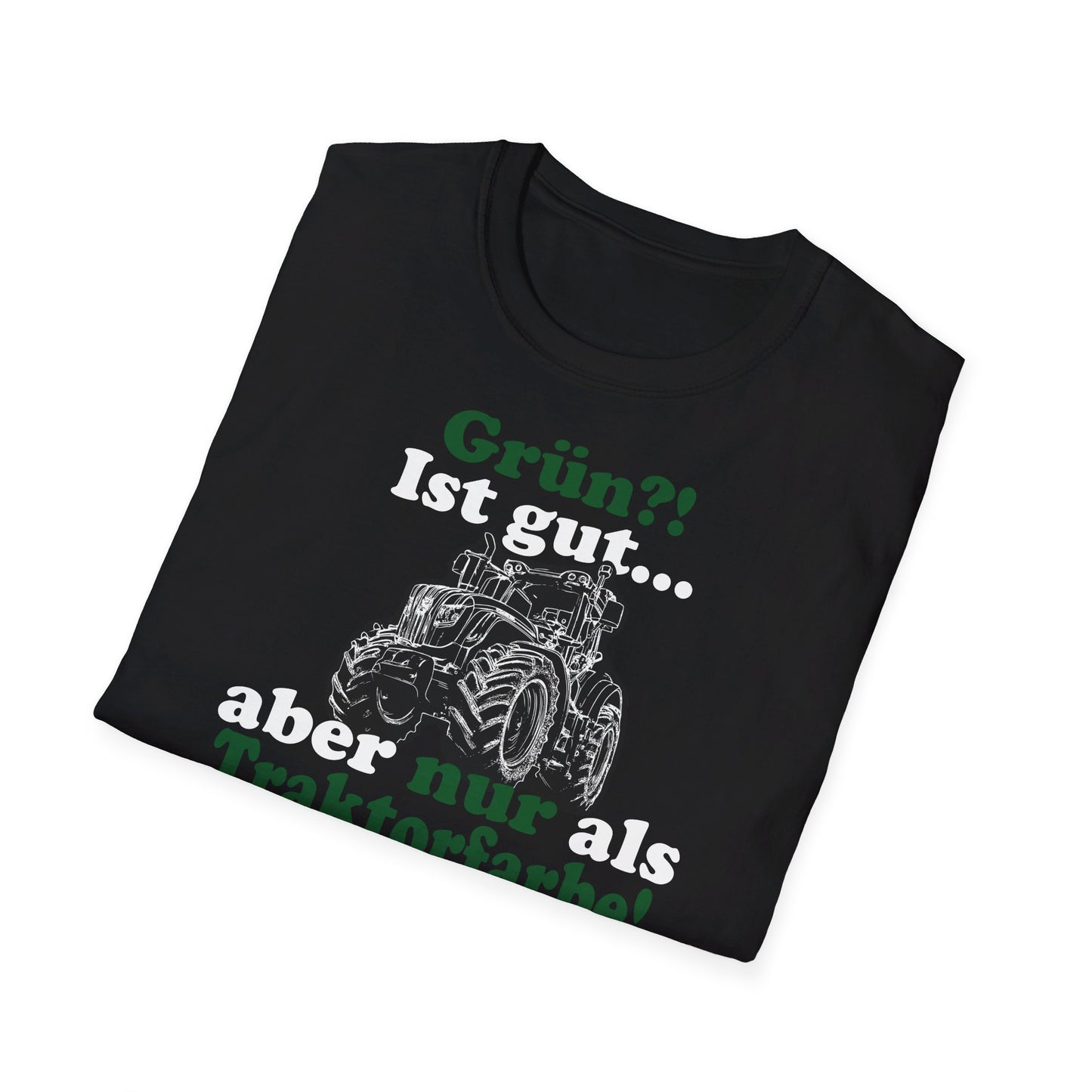'Grün?! Ist gut, aber nur als Traktorfarbe' T-Shirt