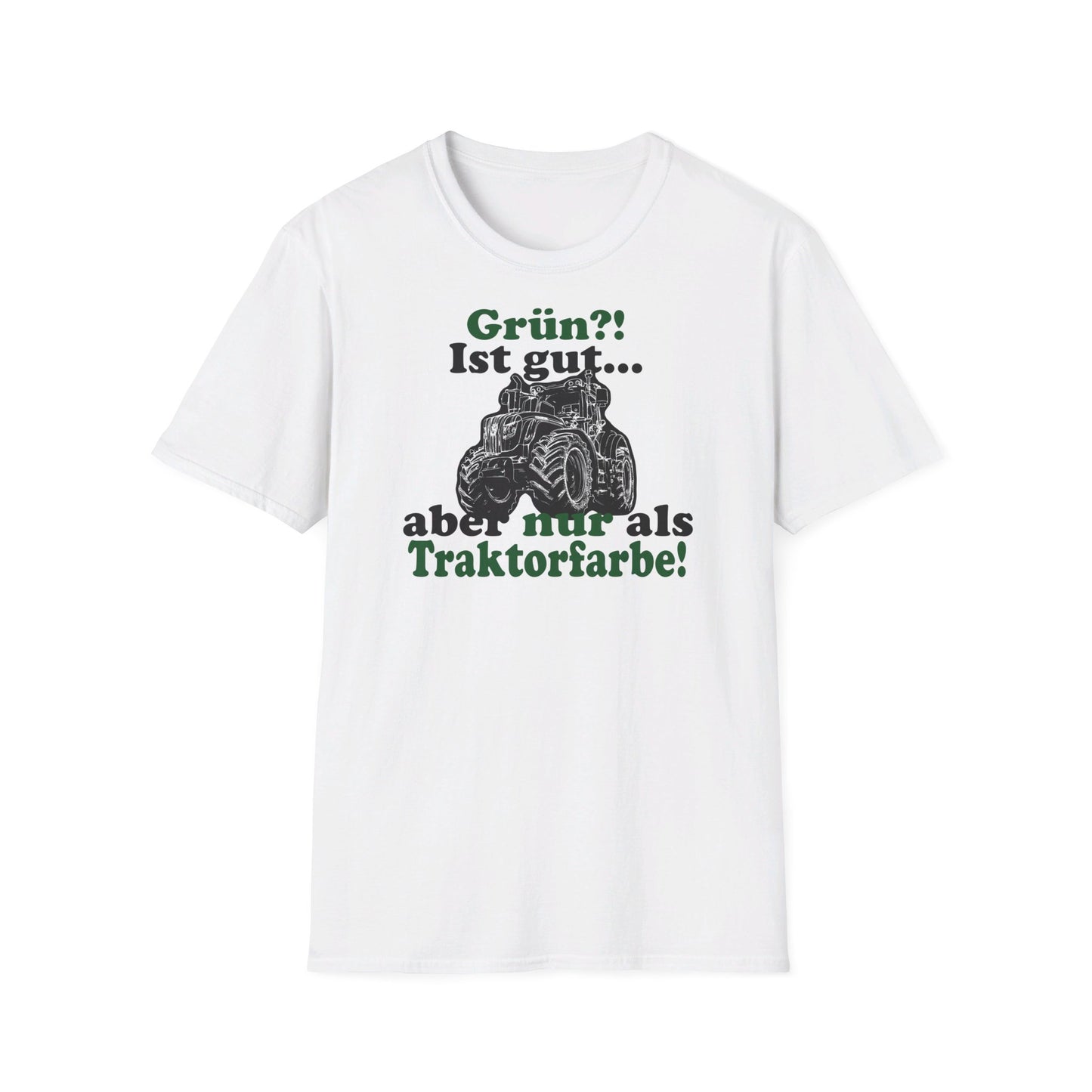 'Grün?! Ist gut, aber nur als Traktorfarbe' T-Shirt