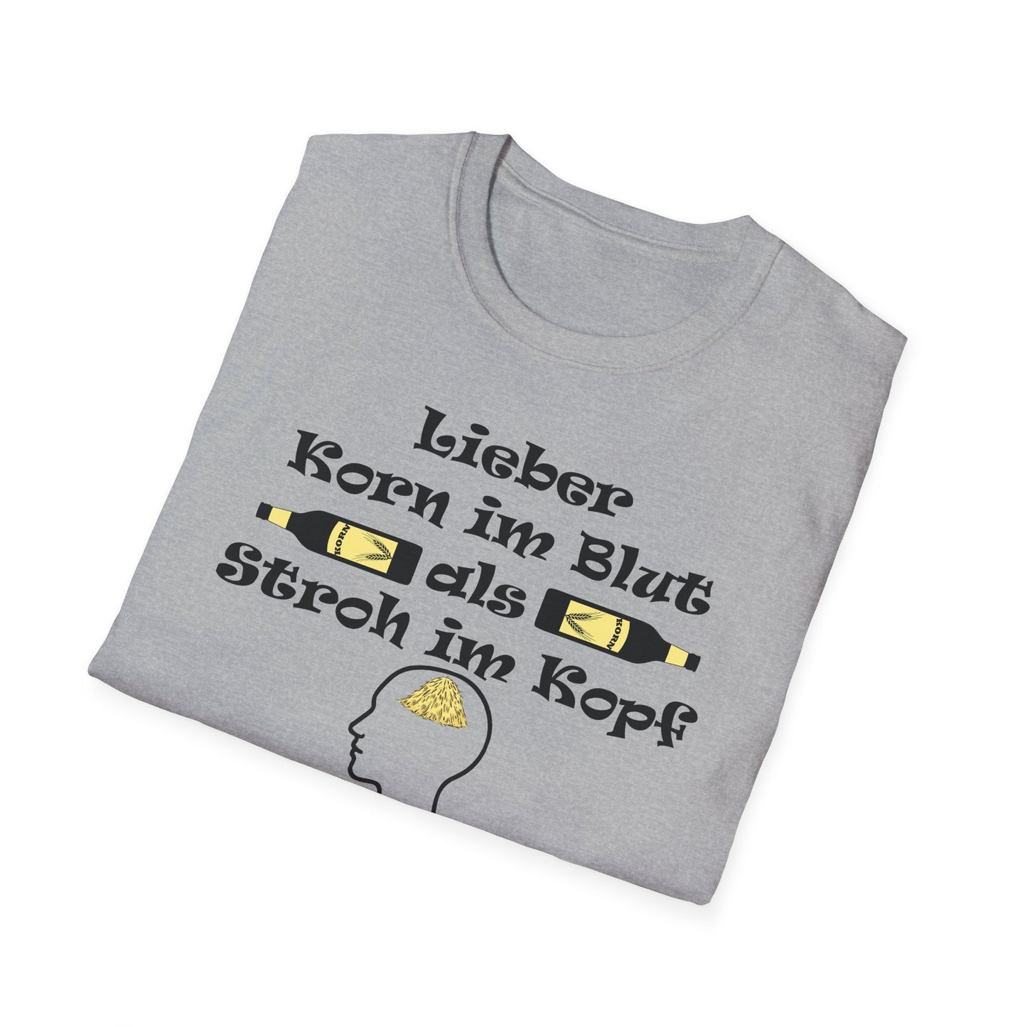 Lieber Korn im Blut als Stroh im Kopf T-Shirt
