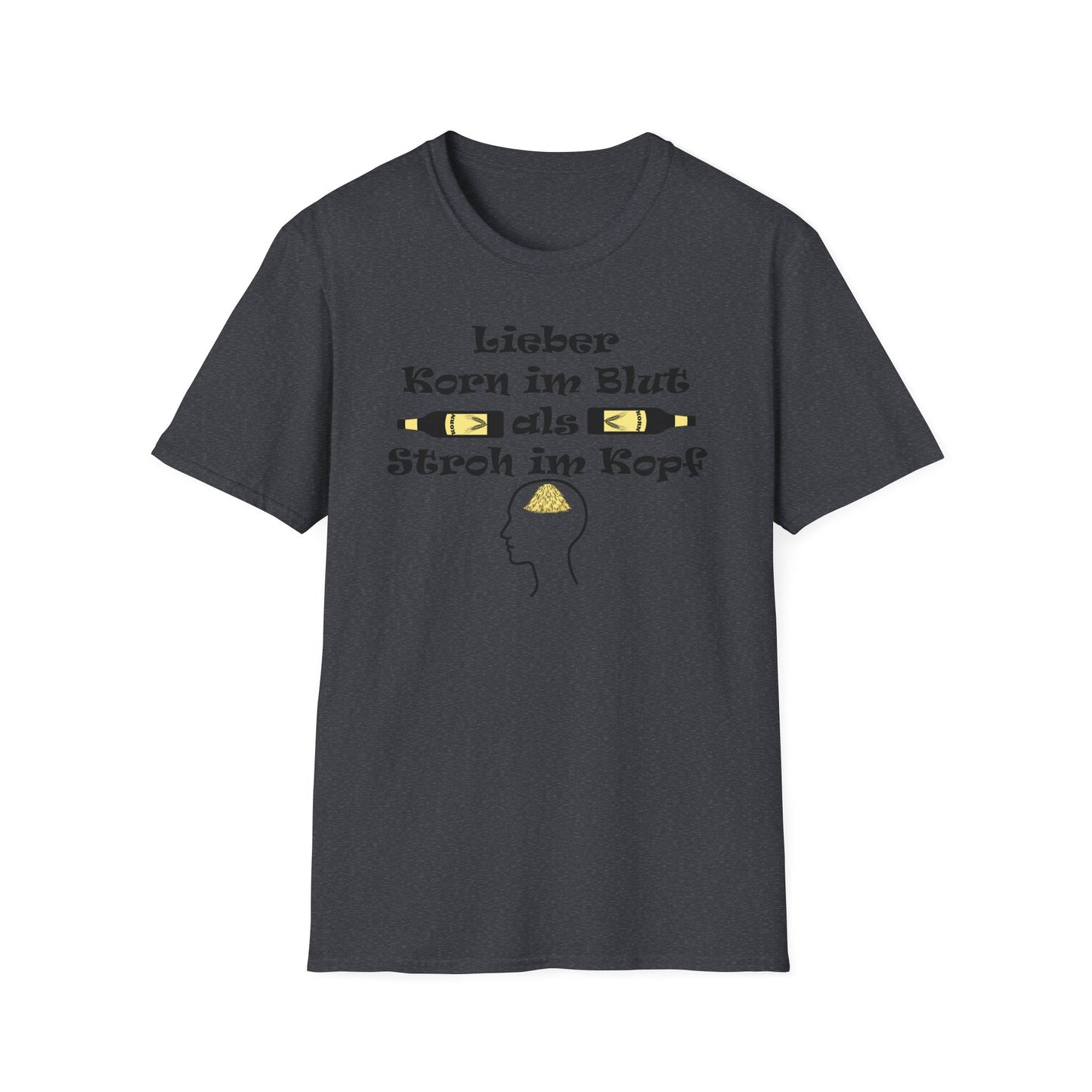 Lieber Korn im Blut als Stroh im Kopf T-Shirt