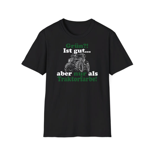'Grün?! Ist gut, aber nur als Traktorfarbe' T-Shirt