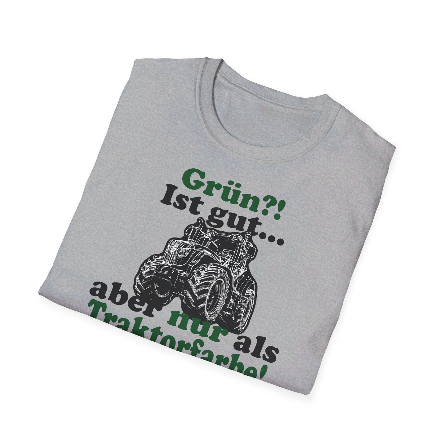 'Grün?! Ist gut, aber nur als Traktorfarbe' T-Shirt