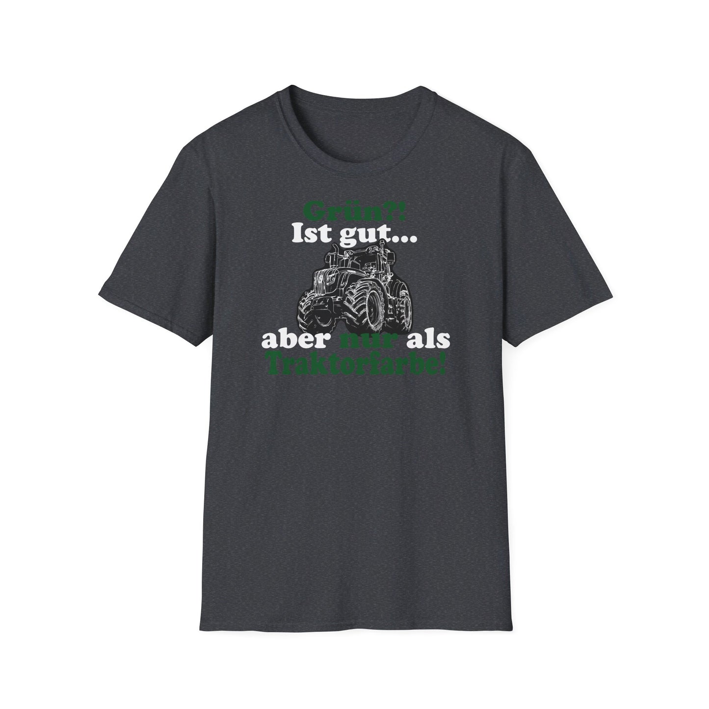'Grün?! Ist gut, aber nur als Traktorfarbe' T-Shirt