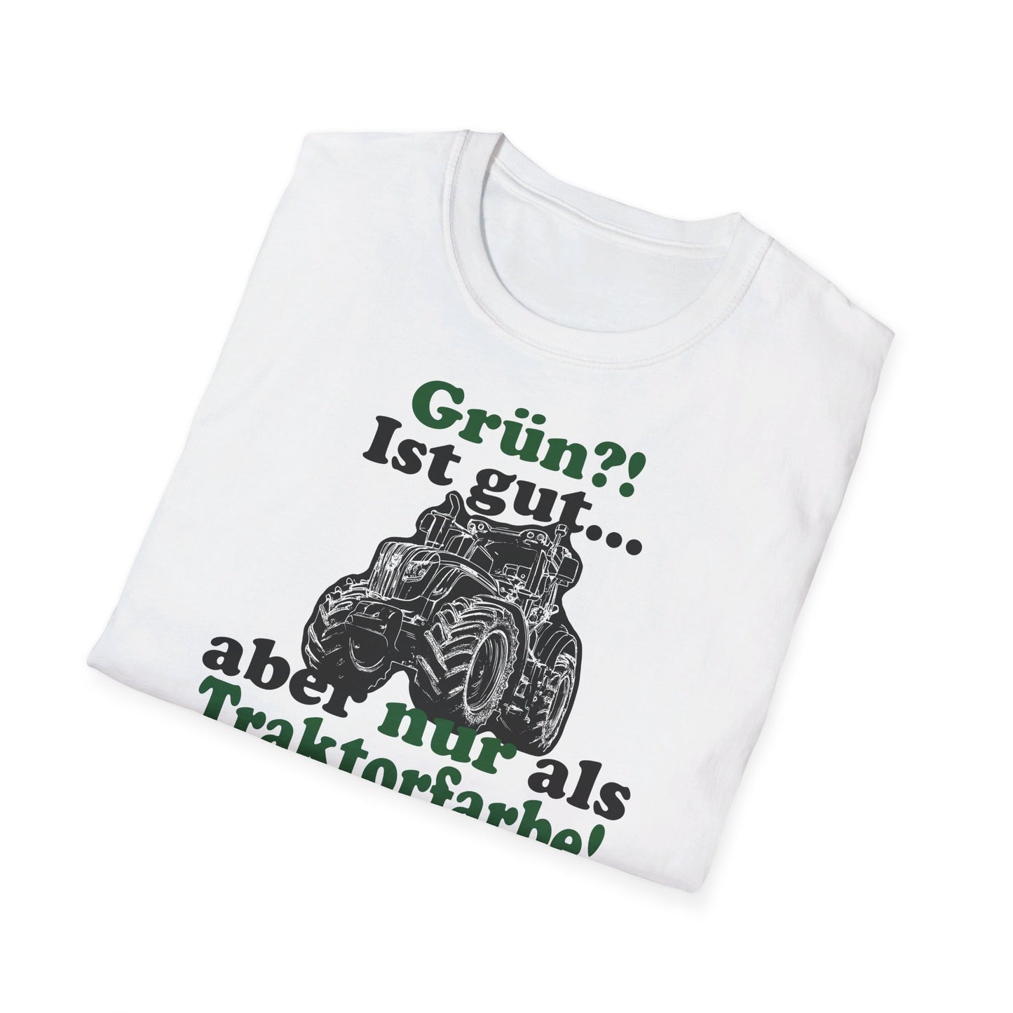 'Grün?! Ist gut, aber nur als Traktorfarbe' T-Shirt