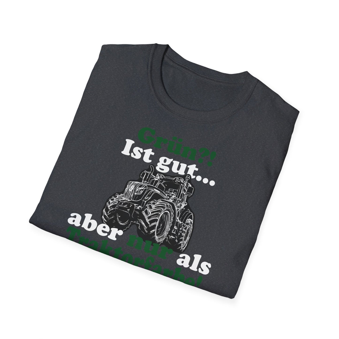 'Grün?! Ist gut, aber nur als Traktorfarbe' T-Shirt